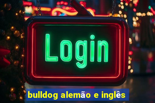 bulldog alemão e inglês