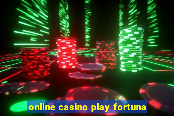 online casino play fortuna