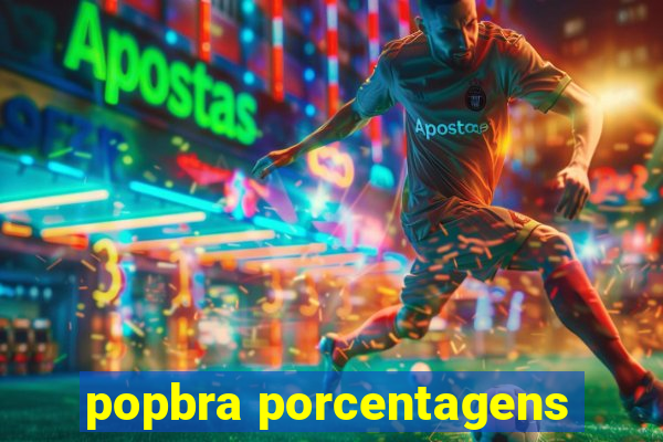 popbra porcentagens