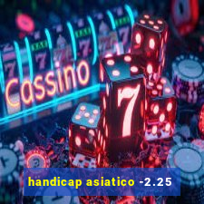 handicap asiatico -2.25