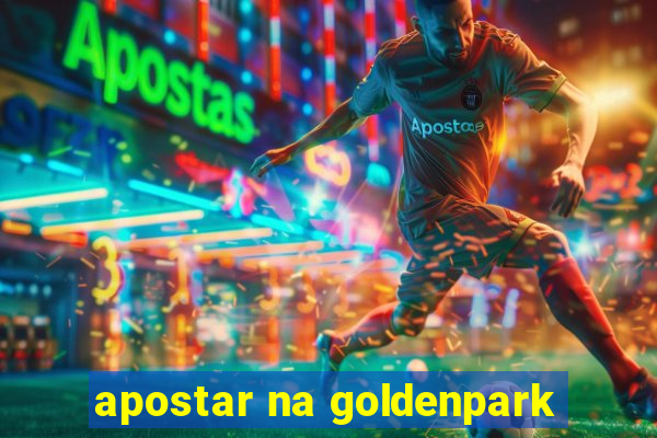 apostar na goldenpark