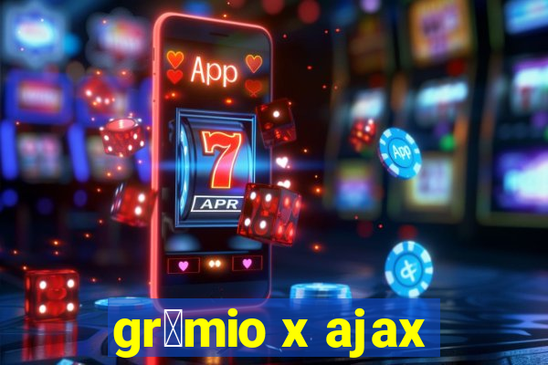 gr锚mio x ajax