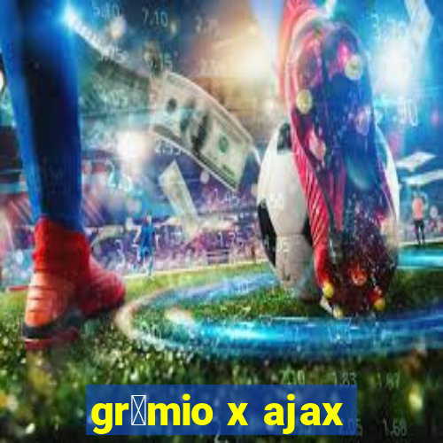 gr锚mio x ajax