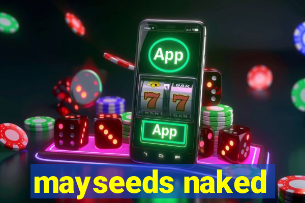 mayseeds naked