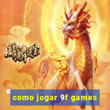 como jogar 9f games