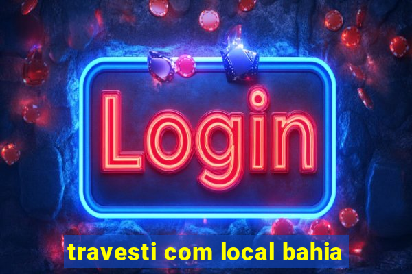 travesti com local bahia