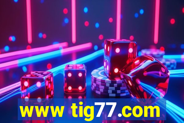 www tig77.com