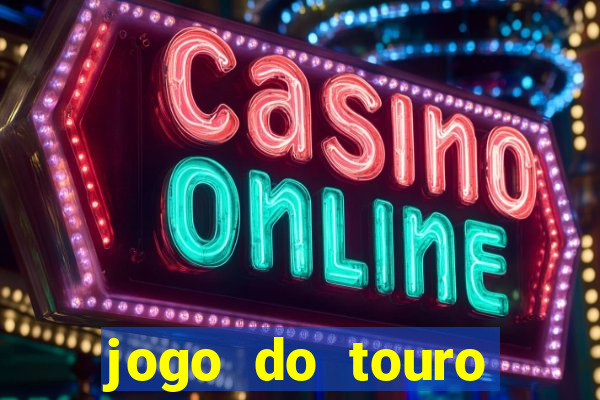 jogo do touro ganhar dinheiro