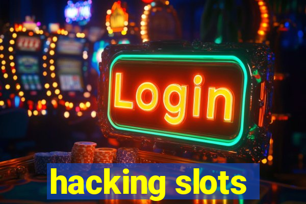 hacking slots