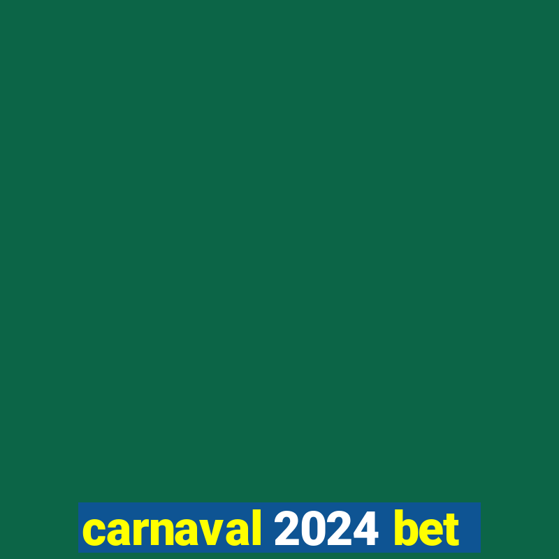 carnaval 2024 bet