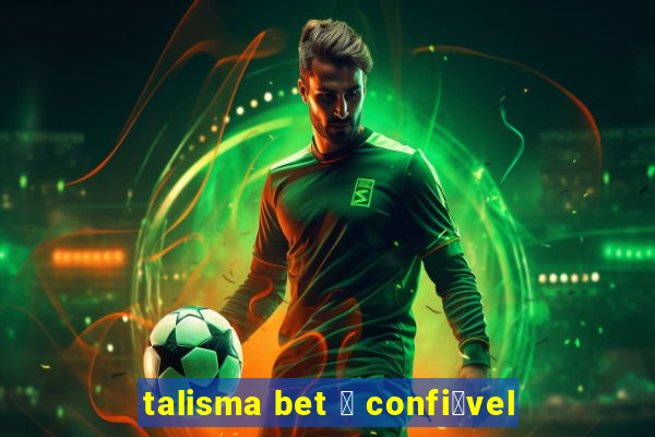 talisma bet 茅 confi谩vel