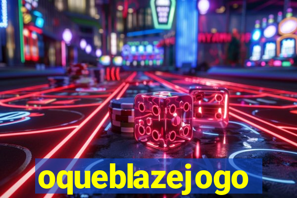 oqueblazejogo