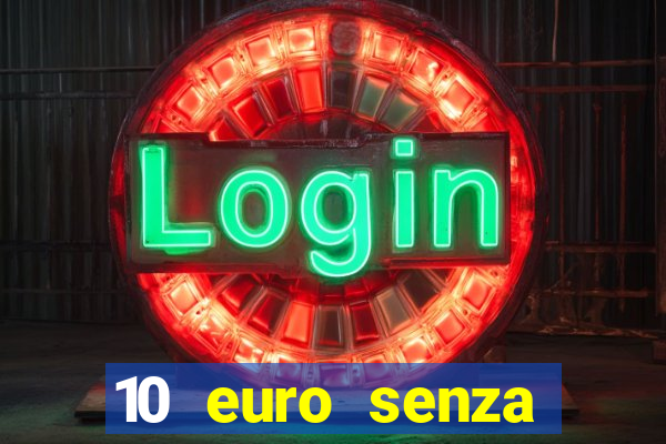 10 euro senza deposito casino