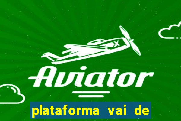 plataforma vai de bet paga