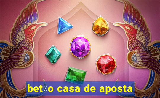 bet茫o casa de aposta