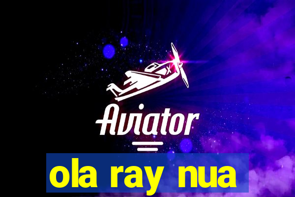 ola ray nua