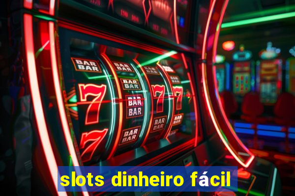 slots dinheiro fácil