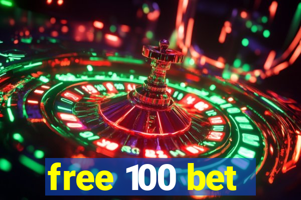 free 100 bet