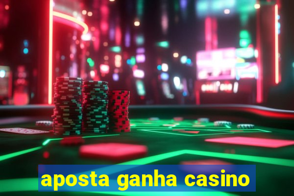 aposta ganha casino