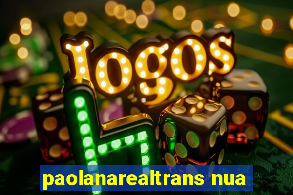 paolanarealtrans nua