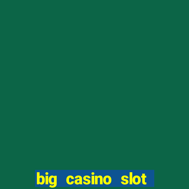 big casino slot machine wins