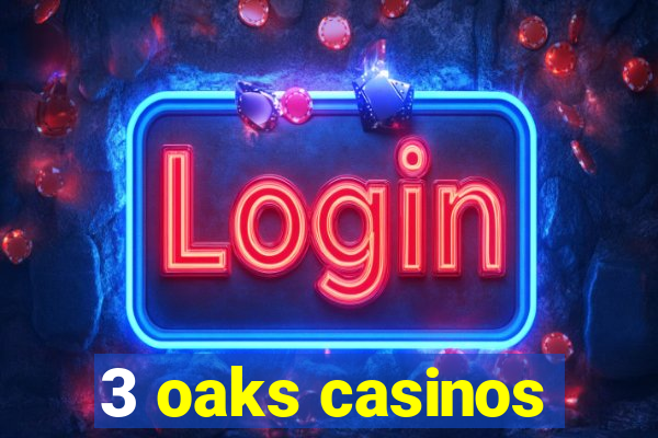 3 oaks casinos