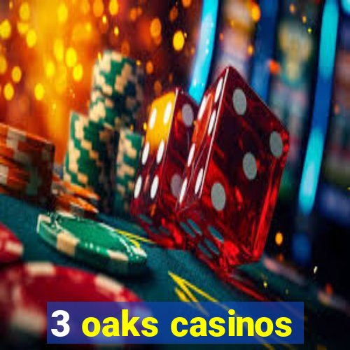 3 oaks casinos