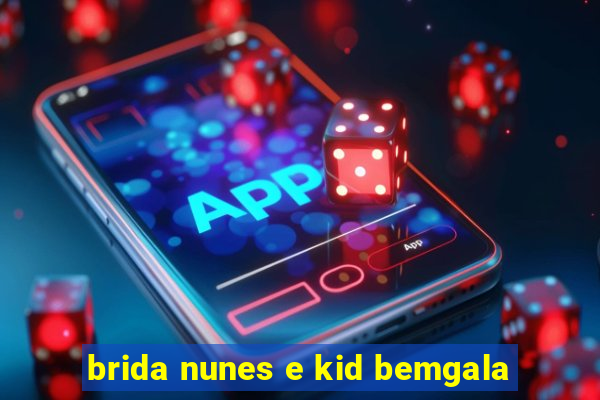 brida nunes e kid bemgala