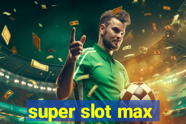 super slot max