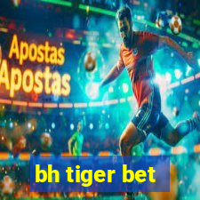 bh tiger bet