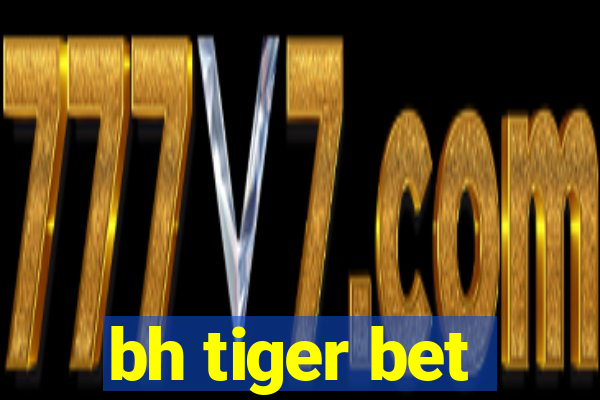 bh tiger bet