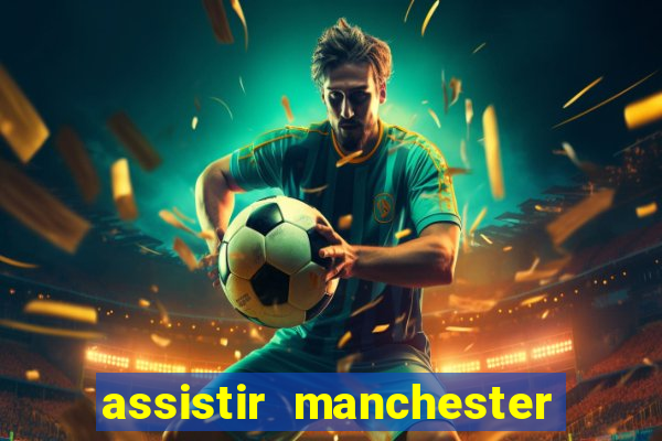 assistir manchester city ao vivo futemax