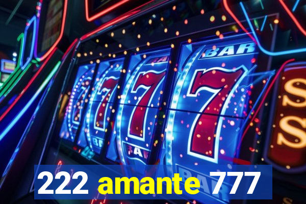 222 amante 777