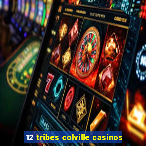 12 tribes colville casinos