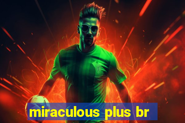 miraculous plus br