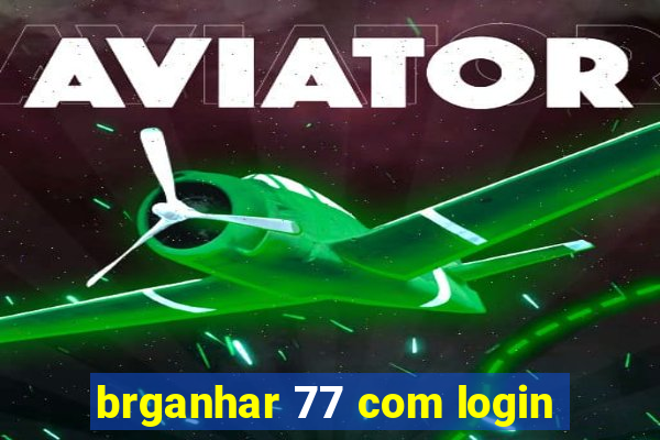 brganhar 77 com login