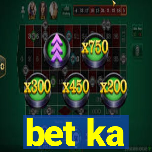 bet ka