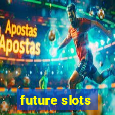 future slots