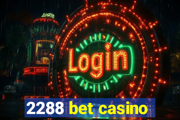 2288 bet casino