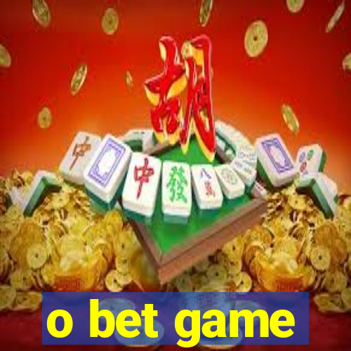 o bet game