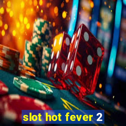 slot hot fever 2