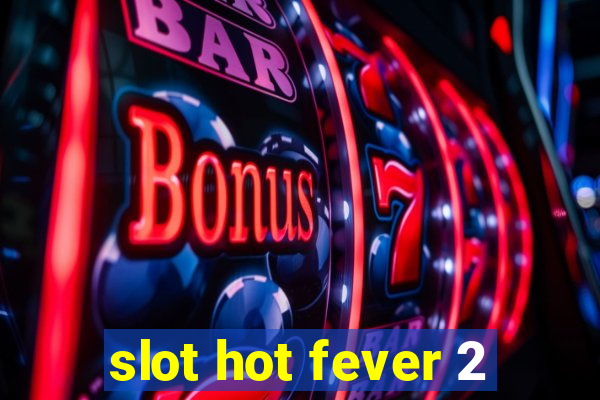 slot hot fever 2