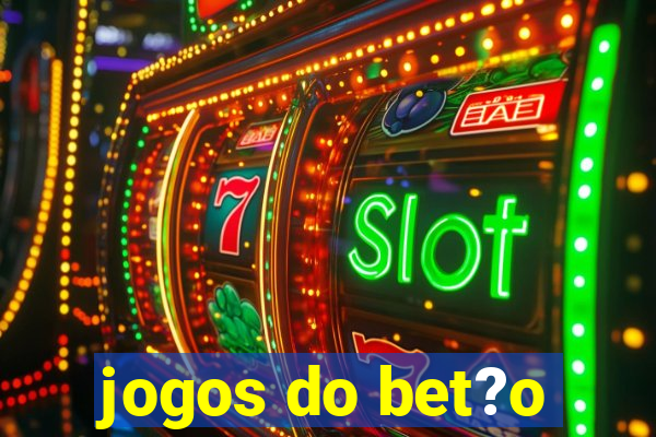 jogos do bet?o