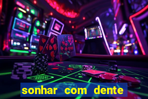 sonhar com dente caindo no jogo do bicho