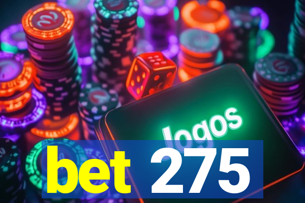 bet 275