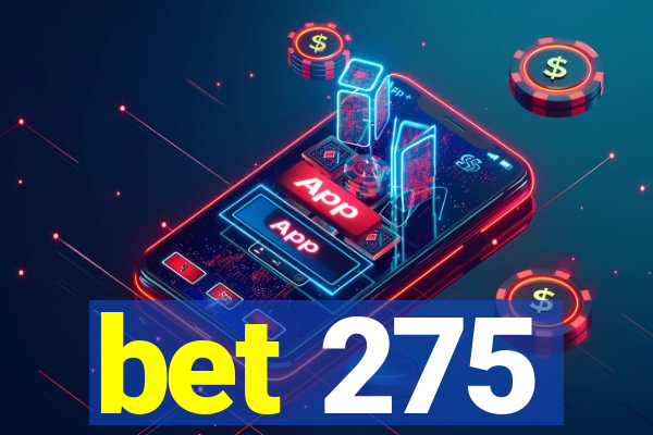 bet 275