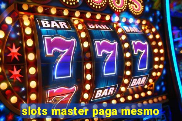 slots master paga mesmo