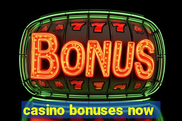 casino bonuses now