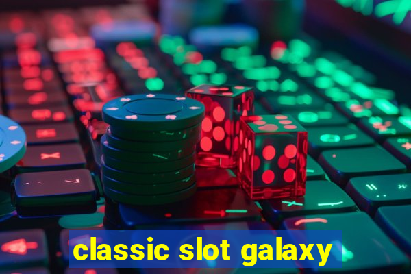 classic slot galaxy