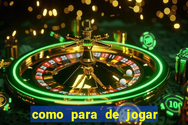 como para de jogar jogos de azar